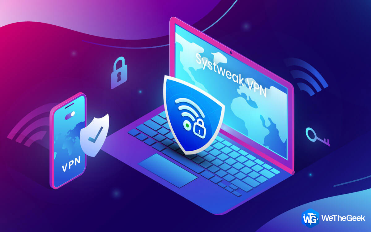 Systweak VPN – Best Way To Secure Your Browsing