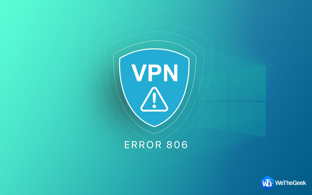 How to Fix VPN Error 806 on Windows 10