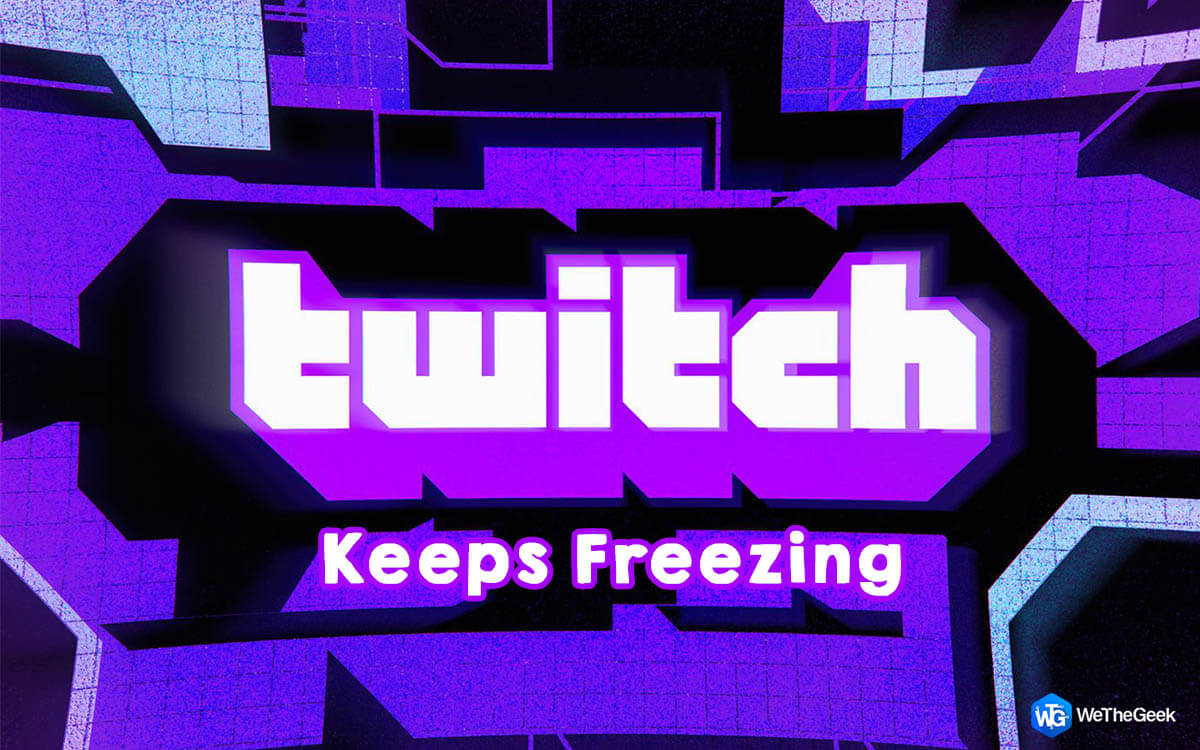 How to Solve Twitch Keeps Freezing & Lag – 2022 Guide