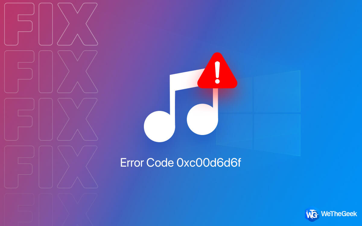 How To Fix Error Code 0xc00d6d6f While Opening Media Files on Windows 11/10