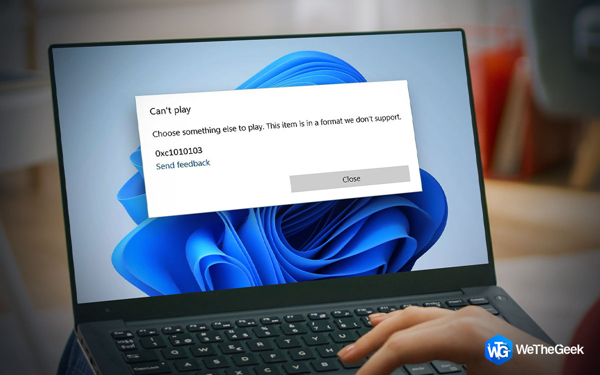 How to Fix: Windows Video App Can’t Play Error 0xc1010103