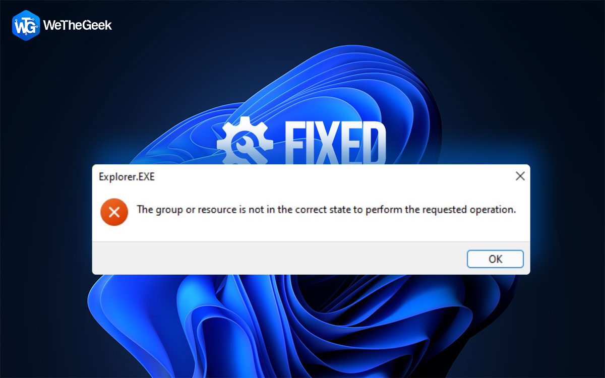 How To Fix The “Group or Resource Is Not In The Correct State” Error